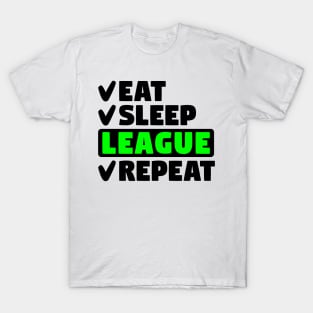 Eat, sleep, league, repeat T-Shirt